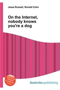 On the Internet, Nobody Knows You're a Dog