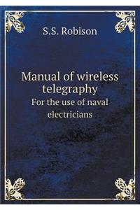Manual of wireless telegraphy For the use of naval electricians