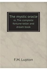 The Mystic Oracle Or, the Complete Fortune-Teller and Dream Book