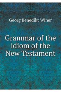 Grammar of the Idiom of the New Testament