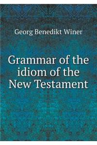 Grammar of the Idiom of the New Testament