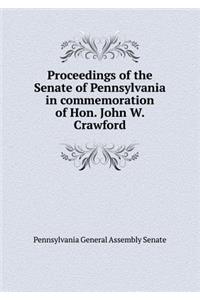 Proceedings of the Senate of Pennsylvania in Commemoration of Hon. John W. Crawford