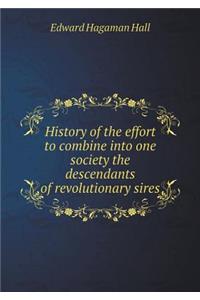 History of the effort to combine into one society the descendants of revolutionary sires