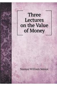 Three Lectures on the Value of Money