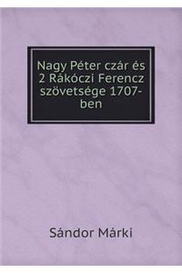 Nagy Péter Czár És 2 Rákóczi Ferencz Szövetsége 1707-Ben