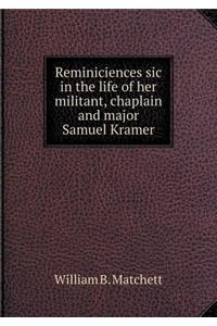 Reminiciences Sic in the Life of Her Militant, Chaplain and Major Samuel Kramer