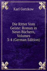 Die Ritter Vom Geiste: Roman in Neun Buchern, Volumes 3-4 (German Edition)