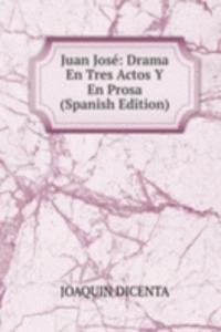 Juan Jose: Drama En Tres Actos Y En Prosa (Spanish Edition)