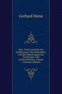 Lehr- Und Lesestucke Zur Einfuhrung in Die Seelenlehre: Und Ihre Beziehungen Zur Erziehungs- Und Unterrichtslehre, Volume 1 (German Edition)