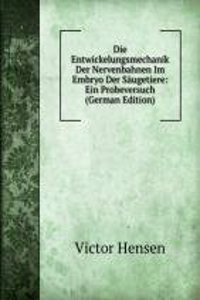 Die Entwickelungsmechanik Der Nervenbahnen Im Embryo Der Saugetiere: Ein Probeversuch (German Edition)