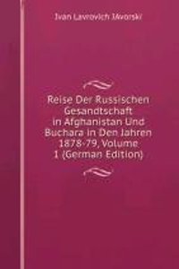 Reise Der Russischen Gesandtschaft in Afghanistan Und Buchara in Den Jahren 1878-79, Volume 1 (German Edition)