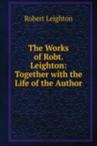 Works of Robt. Leighton: Together with the Life of the Author