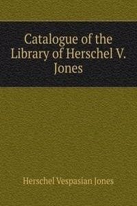 Catalogue of the Library of Herschel V. Jones