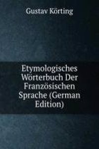 Etymologisches Worterbuch Der Franzosischen Sprache (German Edition)