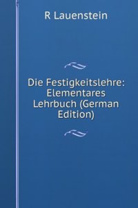 Die Festigkeitslehre: Elementares Lehrbuch (German Edition)