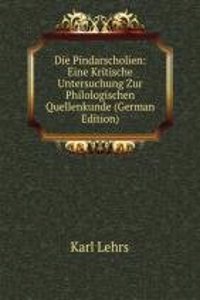 Die Pindarscholien: Eine Kritische Untersuchung Zur Philologischen Quellenkunde (German Edition)
