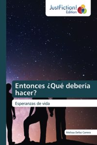 Entonces ¿Qué debería hacer?