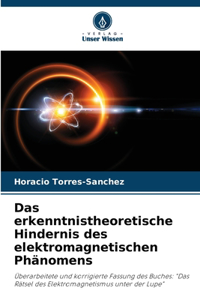 erkenntnistheoretische Hindernis des elektromagnetischen Phänomens