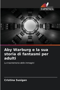 Aby Warburg e la sua storia di fantasmi per adulti