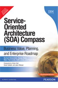 Service-Oriented Architecture (SOA) Compass : Business Value, Planning, and Enterprise Roadmap