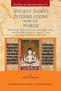 History of Ancient India: Vol. XI - Ancient Indiaâ€™s Interrelations with the World