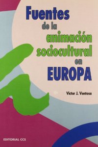 Fuentes de la Animacion Sociocultural en Europa: Del desarrollo de la cultura a la cultura del desarrollo (Escuela de animacion) (Spanish Edition)