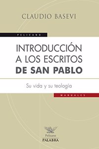 Introduccion a los escritos de san Pablo: Su vida y su teologia