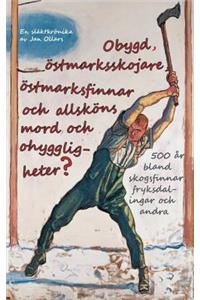 Obygd, östmarksskojare, östmarksfinnar och allsköns mord och ohyggligheter?