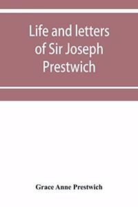 Life and letters of Sir Joseph Prestwich