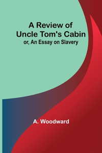 Review of Uncle Tom's Cabin; or, An Essay on Slavery