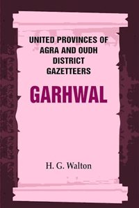 United Provinces of Agra and Oudh District Gazetteers: Garhwal Vol. XXIII [Hardcover]