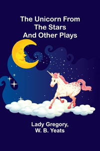Unicorn from the Stars and Other Plays