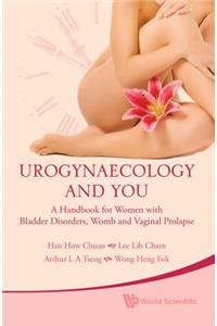 Urogynaecology and You: A Handbook for Women with Bladder Disorders, Womb and Vaginal Prolapse