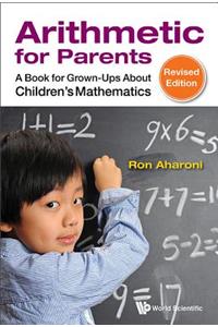 Arithmetic for Parents: A Book for Grown-Ups about Children's Mathematics (Revised Edition)