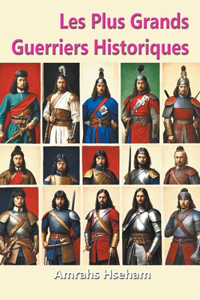 Les Plus Grands Guerriers Historiques
