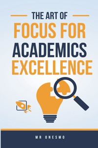 Art Of Focus For Academics Excellence