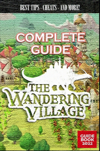 The Wandering Village Complete Guide