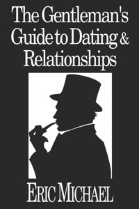 The Gentleman's Guide to Dating & Relationships
