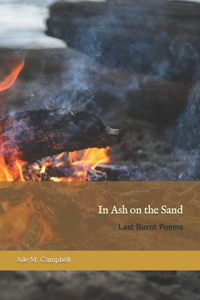 In Ash on the Sand: Last Burnt Poems