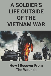 A Soldier's Life Outside Of The Vietnam War