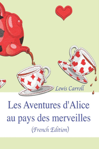 Les Aventures d'Alice au pays des merveilles (French Edition)