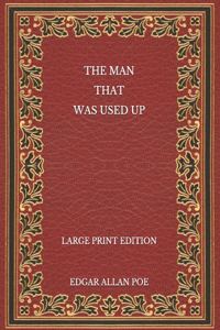 The Man That Was Used Up - Large Print Edition