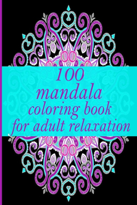 100 mandala coloring book for adult relaxation