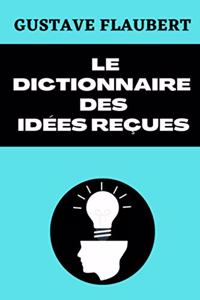 Le Dictionnaire Des Idées Reçues Catalogue Des Opinions Chics