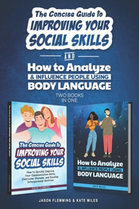Concise Guide to Improving Your Social Skills and How To Analyze & Influence People Using Body Language (2 books in 1): Quickly Improve Your Communication Skills and Learn How to Read People