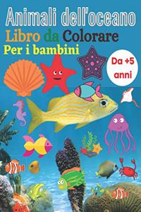 Animali dell'oceano Libro da Colorare Per i bambini Da +5 anni