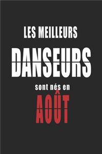 Les Meilleurs Danseurs sont nés en Août carnet de notes: Carnet de note pour les Danseurs nés en Août cadeaux pour un ami, une amie, un collègue ou un collègue, quelqu'un de la famille né en Août