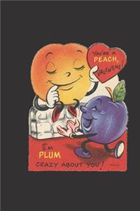 you're a peach valentine i'm plum crazy about you