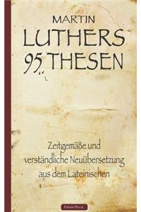 Martin Luthers 95 Thesen - Zeitgemäße und verständliche Neuübersetzung aus dem Lateinischen