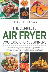 The Complete Air Fryer Cookbook for Beginners